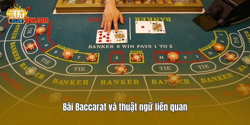 Bài Baccarat Hitclub - Dễ Chơi, Thưởng Cao Cho Cược Thủ 3 Bài Baccarat và thuật ngữ liên quan