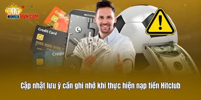 Nạp tiền Hitclub 3 Cập nhật lưu ý cần ghi nhớ khi thực hiện nạp tiền Hitclub