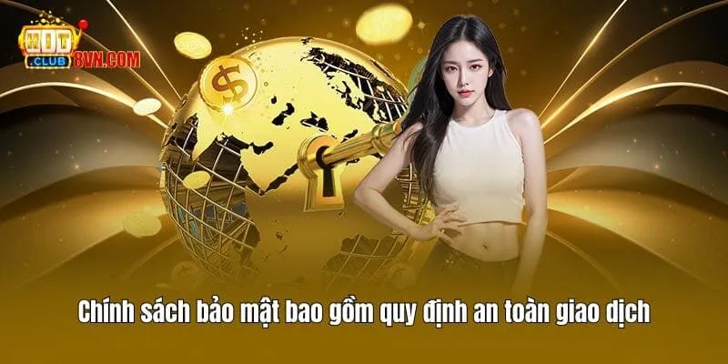 Chính Sách Bảo Mật - Cam Kết An Toàn Tài Khoản Từ Hitclub 2 Chính sách bảo mật bao gồm quy định an toàn giao dịch