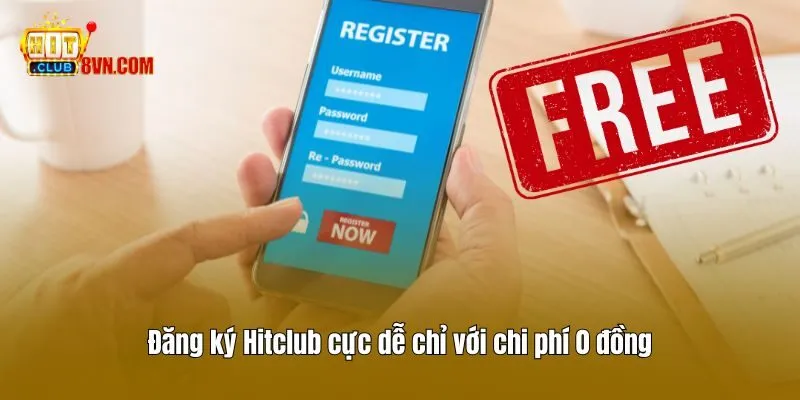 Đăng ký Hitclub 3 Đăng ký Hitclub cực dễ chỉ với chi phí 0 đồng