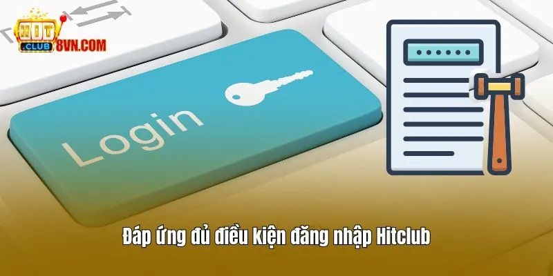 Đăng nhập Hitclub 1 Đáp ứng đủ điều kiện đăng nhập Hitclub