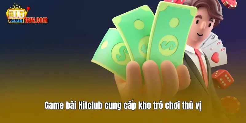 Game bài Hitclub cung cấp kho trò chơi thú vị