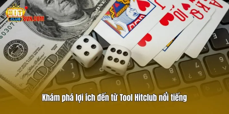 Tool Hitclub 2 Khám phá lợi ích đến từ Tool Hitclub nổi tiếng