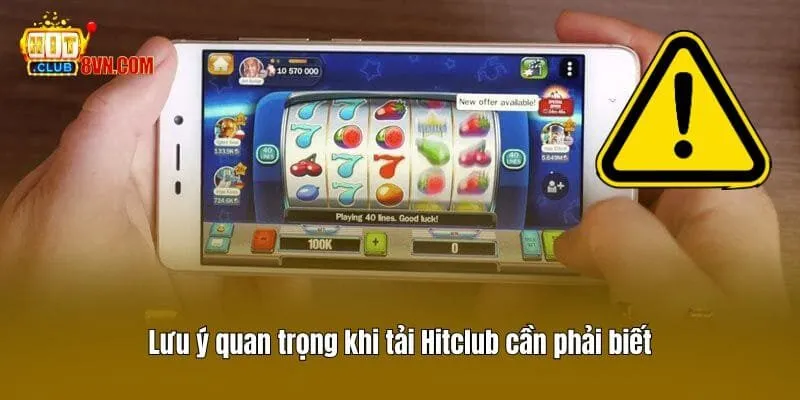 Tải Hitclub 2 Lưu ý quan trọng khi tải Hitclub cần phải biết