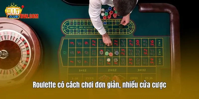 Roulette có cách chơi đơn giản, nhiều cửa cược