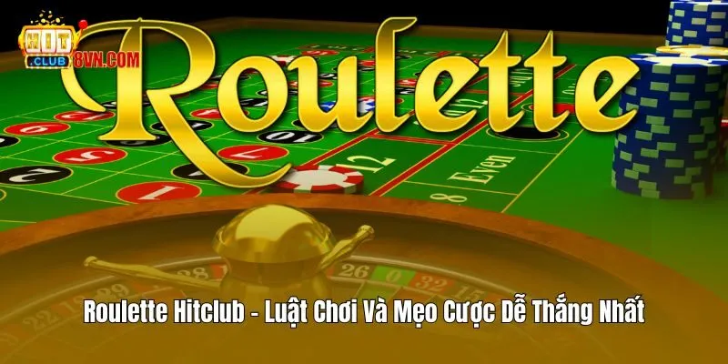Roulette Hitclub – Luật Chơi Và Mẹo Cược Dễ Thắng Nhất