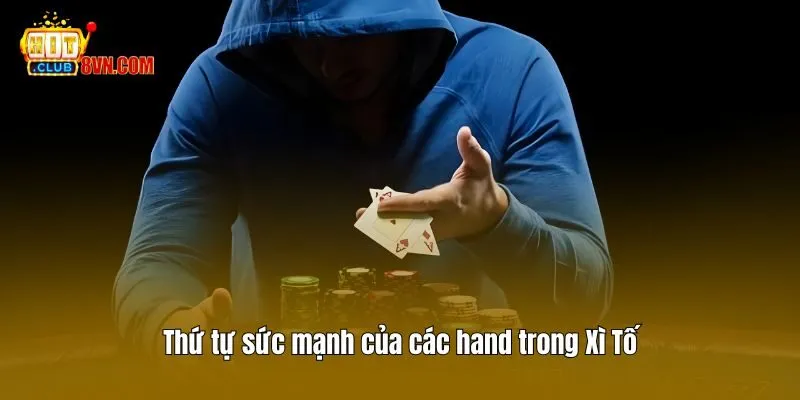 Thứ tự sức mạnh của các hand trong Xì Tố