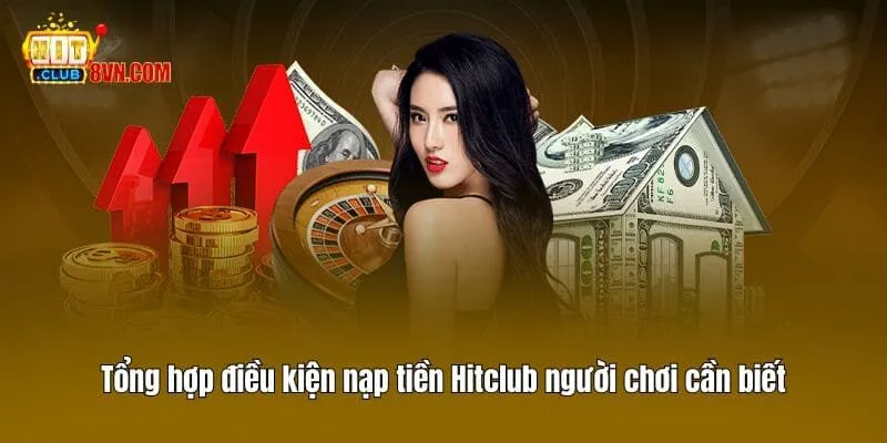 Nạp tiền Hitclub 1 Tổng hợp điều kiện nạp tiền Hitclub người chơi cần biết