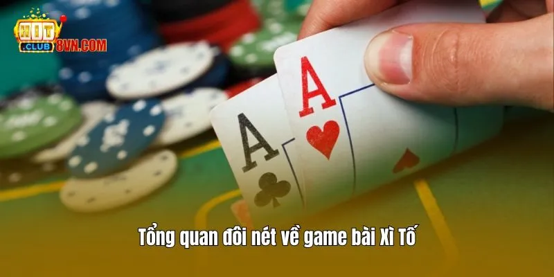 Tổng quan đôi nét về game bài Xì Tố