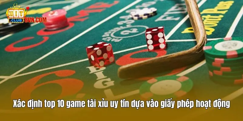 Xác định top 10 game tài xỉu uy tín dựa vào giấy phép hoạt động